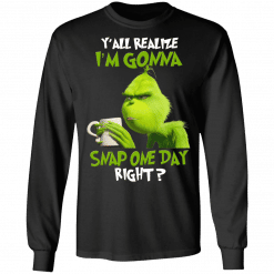 The Grinch Y'all Gonna Snap One Day Right Long Sleeve Black