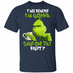 The Grinch Y'all Gonna Snap One Day Right T-Shirt Navy