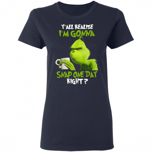 The Grinch Y'all Gonna Snap One Day Right Women T-Shirt Navy