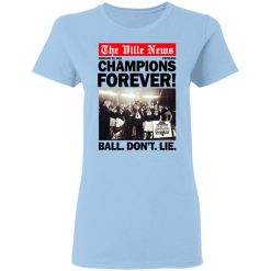 The Ville News Champions Forever Ball Don't Lie Women T-Shirt