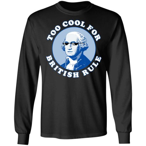 Too Cool For British Rule Long Sleeve 1