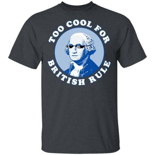 Too Cool For British Rule T-Shirt 2