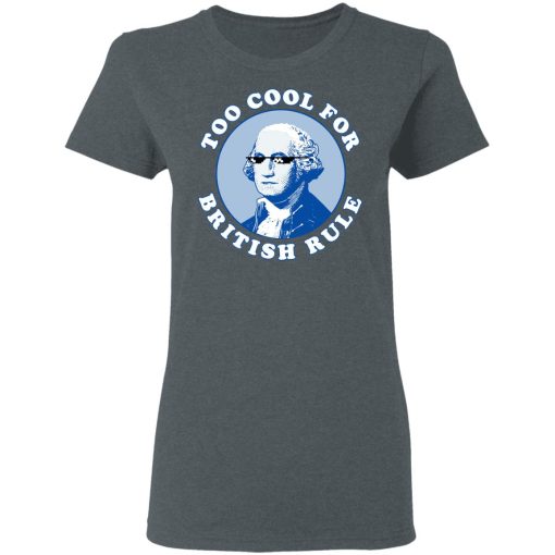 Too Cool For British Rule Women T-Shirt 2
