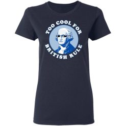 Too Cool For British Rule Women T-Shirt 3