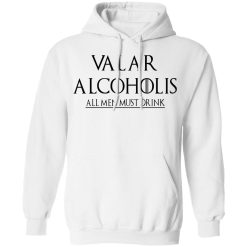 Valar Alcoholis All Men Must Drink Hoodie 1