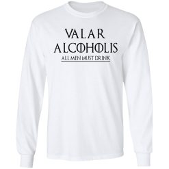 Valar Alcoholis All Men Must Drink Long Sleeve 1
