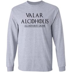 Valar Alcoholis All Men Must Drink Long Sleeve 2