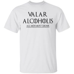 Valar Alcoholis All Men Must Drink T-Shirt 1