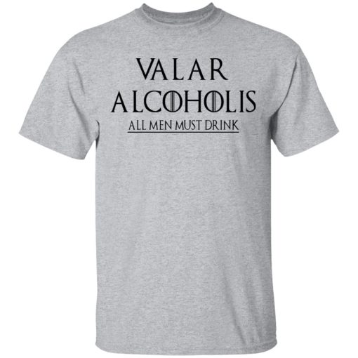 Valar Alcoholis All Men Must Drink T-Shirt 2