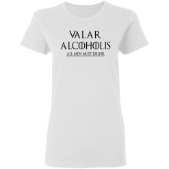 Valar Alcoholis All Men Must Drink Women T-Shirt 1