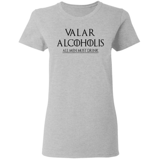 Valar Alcoholis All Men Must Drink Women T-Shirt 2