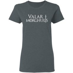 Valar Morghulis Valar Dohaeris Women T-Shirt 1