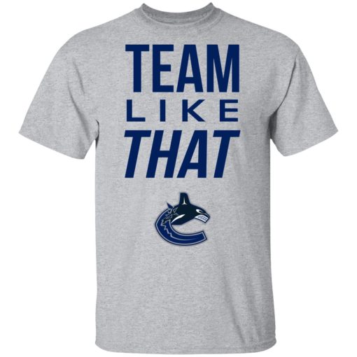 Vancouver Canucks Team Like That T-Shirt 3