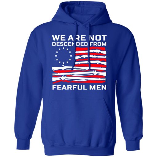 We Are Not Descended From Fearful Men Betsy Ross Flag Hoodie 3