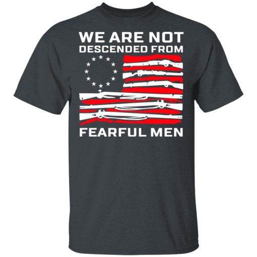 We Are Not Descended From Fearful Men Betsy Ross Flag T-Shirt 1