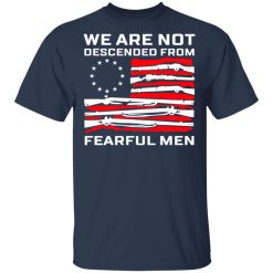 We Are Not Descended From Fearful Men Betsy Ross Flag T-Shirt 2