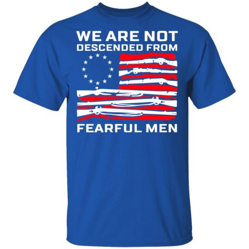 We Are Not Descended From Fearful Men Betsy Ross Flag T-Shirt 3