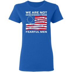 We Are Not Descended From Fearful Men Betsy Ross Flag Women T-Shirt 3
