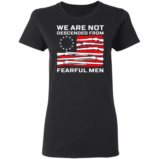 We Are Not Descended From Fearful Men Betsy Ross Flag Women T-Shirt