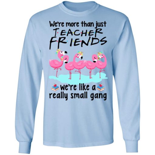 We're More Than Just Teacher Friends Flamingo Long Sleeve 2