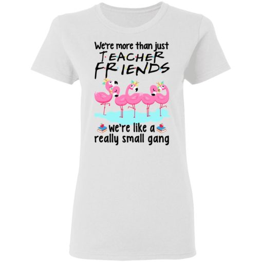 We're More Than Just Teacher Friends Flamingo Women T-Shirt 1