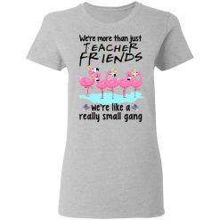 We're More Than Just Teacher Friends Flamingo Women T-Shirt 2