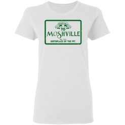 Welcome To Moshville Birthplace Of The Pit Women T-Shirt 1