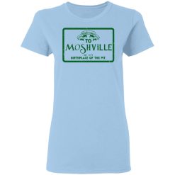 Welcome To Moshville Birthplace Of The Pit Women T-Shirt