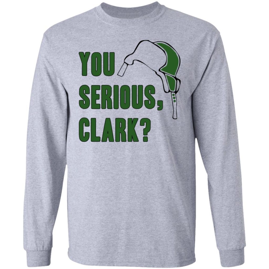 You Serious, Clark T-Shirts, Hoodies, Long Sleeve