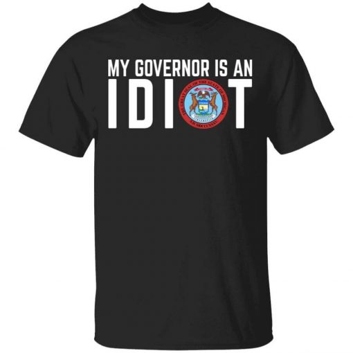 My Governor Is An Idiot Michigan T-Shirt