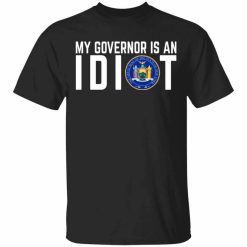 My Governor Is An Idiot New York T-Shirt