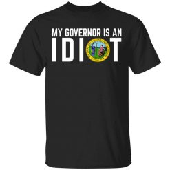 My Governor Is An Idiot North Carolina T-Shirt