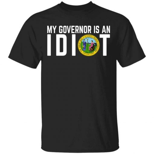 My Governor Is An Idiot North Carolina T-Shirt