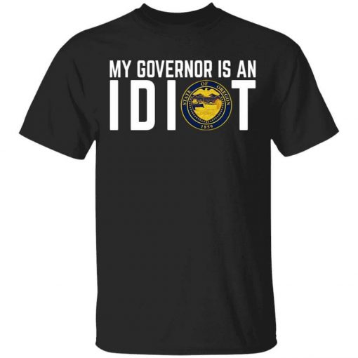 My Governor Is An Idiot Oregon T-Shirt