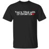 You Are Filled With Determination T-Shirt