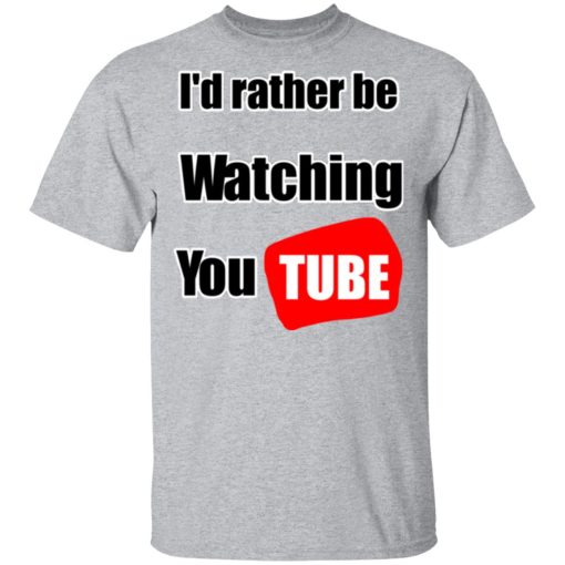 I'd Rather Be Watching YouTube T-Shirts, Hoodies, Long Sleeve 5