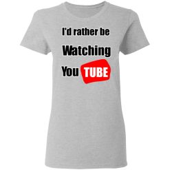 I'd Rather Be Watching YouTube T-Shirts, Hoodies, Long Sleeve 34