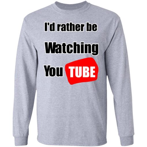 I'd Rather Be Watching YouTube T-Shirts, Hoodies, Long Sleeve 13