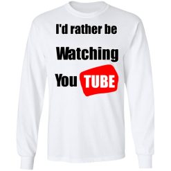 I'd Rather Be Watching YouTube T-Shirts, Hoodies, Long Sleeve 38