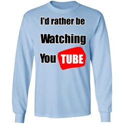 I'd Rather Be Watching YouTube T-Shirts, Hoodies, Long Sleeve 40