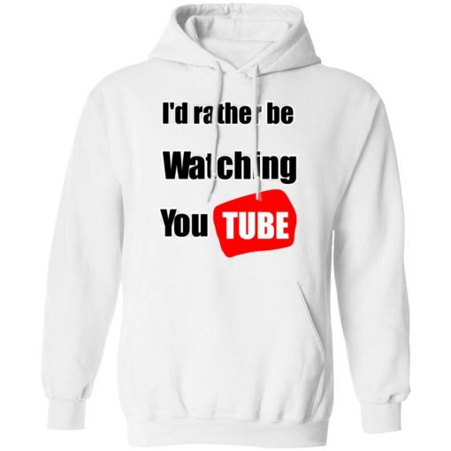 I'd Rather Be Watching YouTube T-Shirts, Hoodies, Long Sleeve 22