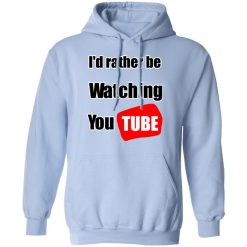 I'd Rather Be Watching YouTube T-Shirts, Hoodies, Long Sleeve 46