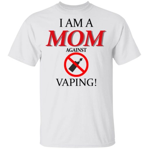 I Am A MOM Against VAPING T-Shirts, Hoodies, Long Sleeve 3