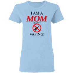 I Am A MOM Against VAPING T-Shirts, Hoodies, Long Sleeve 30