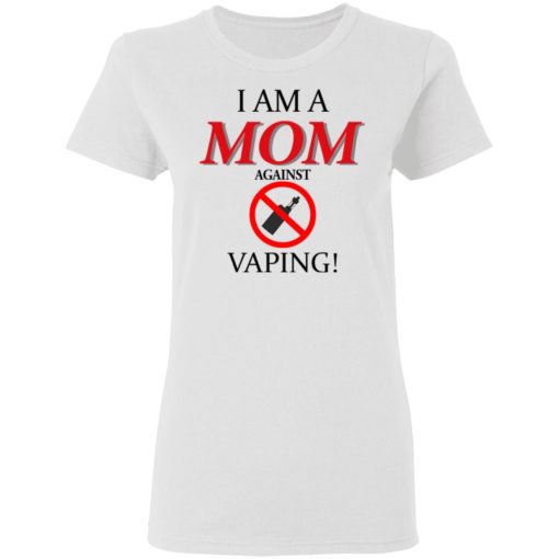 I Am A MOM Against VAPING T-Shirts, Hoodies, Long Sleeve 9