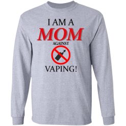 I Am A MOM Against VAPING T-Shirts, Hoodies, Long Sleeve 35