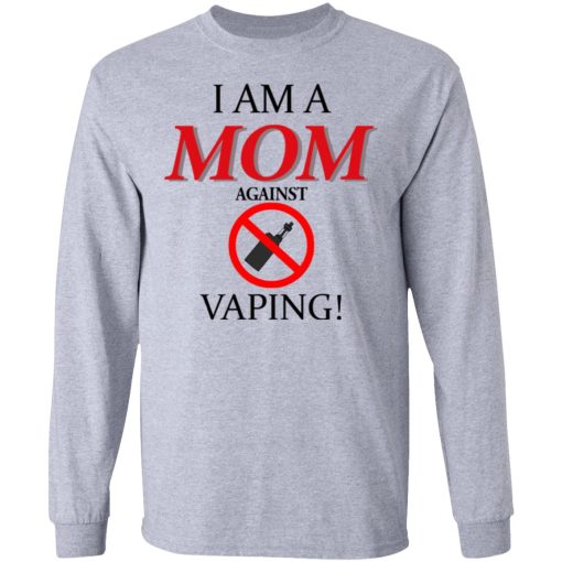 I Am A MOM Against VAPING T-Shirts, Hoodies, Long Sleeve 14