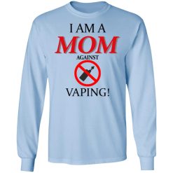 I Am A MOM Against VAPING T-Shirts, Hoodies, Long Sleeve 40