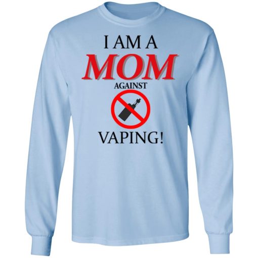 I Am A MOM Against VAPING T-Shirts, Hoodies, Long Sleeve 18