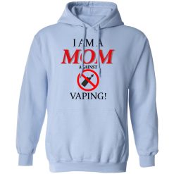 I Am A MOM Against VAPING T-Shirts, Hoodies, Long Sleeve 46